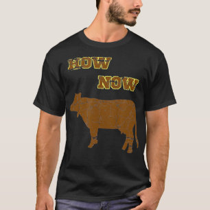 How Now Brown Cow  Funny Cattle Bovine Silly Pun  T-Shirt
