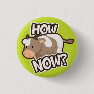 How Now? Button
