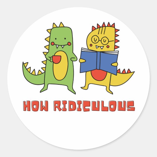 How Ridiculous    Classic Round Sticker (Front)