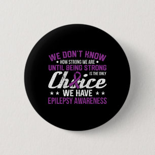 How Strong We Are Only Choice Epilepsy Awareness R 2 Inch Round Button