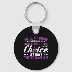 How Strong We Are Only Choice Epilepsy Awareness R Keychain
