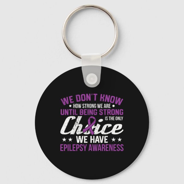 How Strong We Are Only Choice Epilepsy Awareness R Keychain (Front)