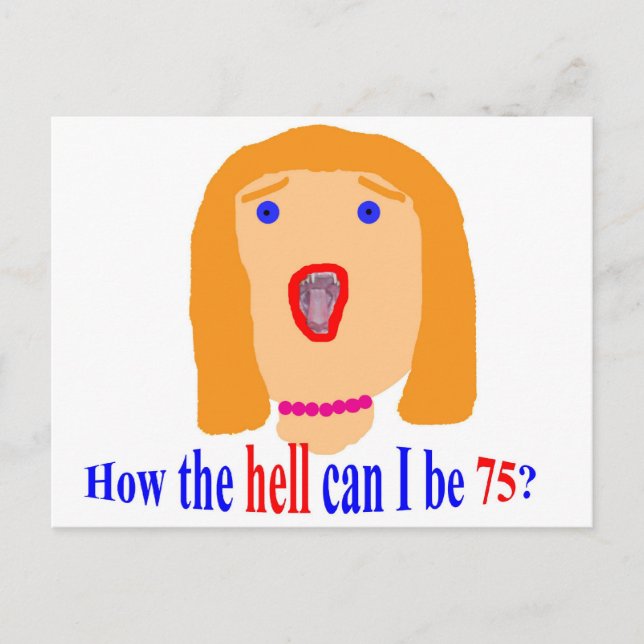How the hell can I be 75? Postcard (Front)