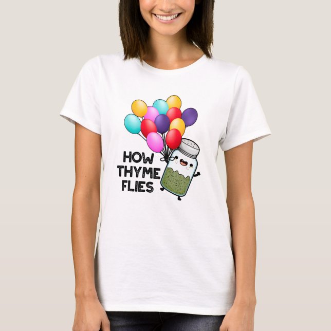 How Thyme Flies Funny Herb Pun  T-Shirt (Front)