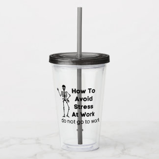how to avoid stress at work do not go to work acrylic tumbler
