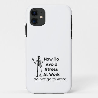 how to avoid stress at work do not go to work iPhone 11 case
