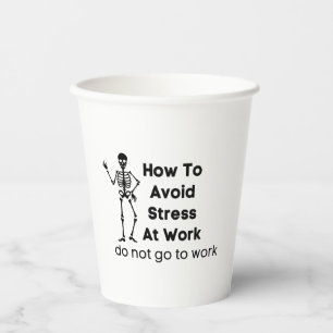 how to avoid stress at work do not go to work paper cups