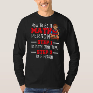 How To Be A Math Person Mathematician Math Teacher T-Shirt