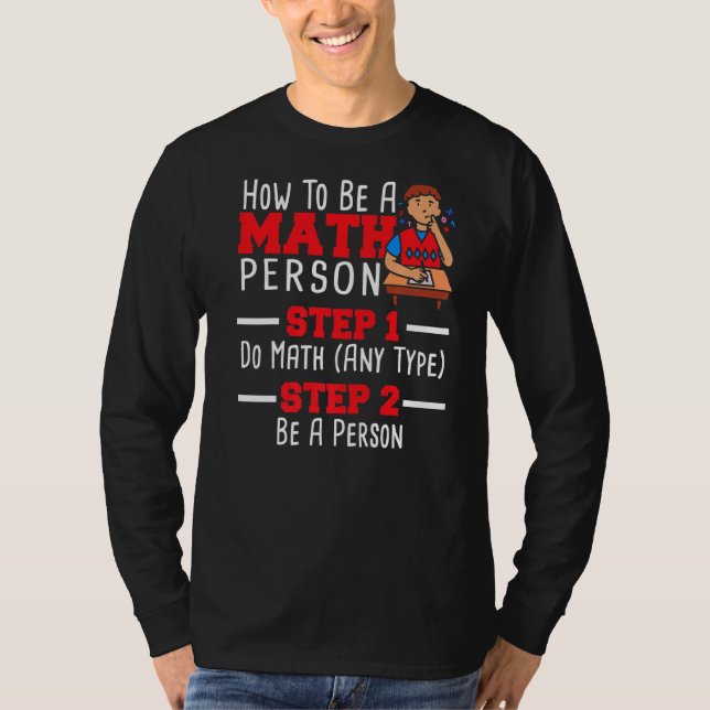 How To Be A Math Person Mathematician Math Teacher T-Shirt (Front)