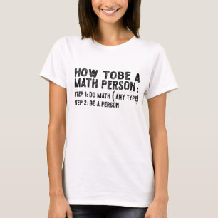 How To Be A Math Person - Teacher Mathematics Prof T-Shirt