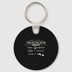 How To Be A Triathlete Don't Drown Don't Crash Don Keychain