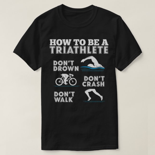 How To Be a Triathlete Triathlon T-Shirt (Design Front)