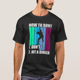 How To Bunt 1 Dont 2 Hit A Dinger Mom Dad Men Wome T-Shirt