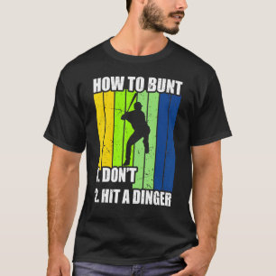 How To Bunt 1 Dont 2 Hit A Dinger Mom Dad Men Wome T-Shirt