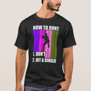 How To Bunt 1 Dont 2 Hit A Dinger Mom Dad Men Wome T-Shirt