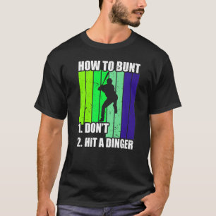 How To Bunt 1 Dont 2 Hit A Dinger Mom Dad Men Wome T-Shirt
