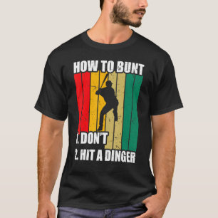 How To Bunt 1 Dont 2 Hit A Dinger Mom Dad Men Wome T-Shirt