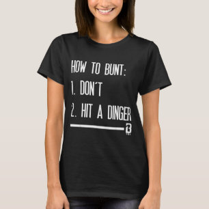 How To Bunt 1 Don't 2 Hit A Dinger  T-Shirt