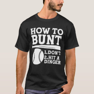 How to Bunt: Don't . Hit a Dinger - Funny Baseball T-Shirt