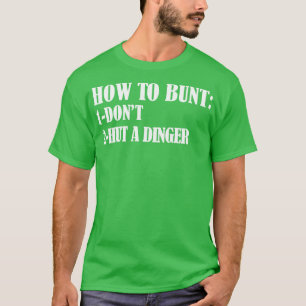 How To Bunt Dont Hut A Dinger funny baseball gift  T-Shirt