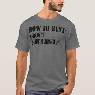 How To Bunt Dont Hut A Dinger funny baseball lover T-Shirt