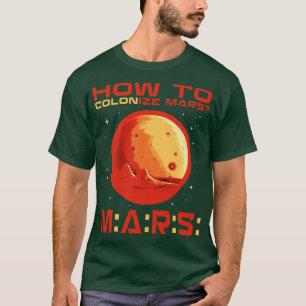 How to colonize mars T-Shirt