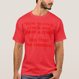How to Cook Crack Clean Commas Save Lives T-Shirt