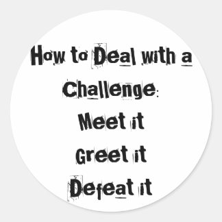 How to Deal with a Challenge Motivational Classic Round Sticker