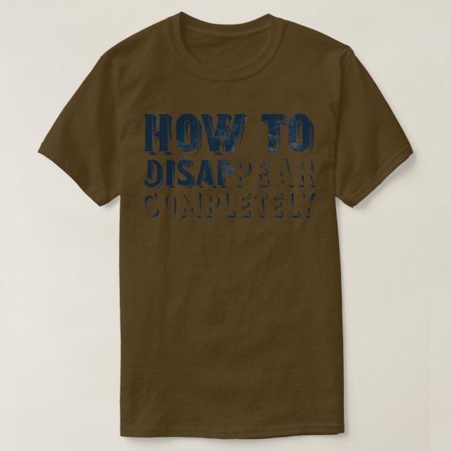 How To Disappear Completely T-Shirt (Design Front)