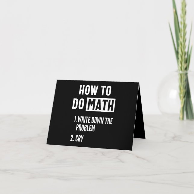 "How to do math. 1. Write down the problem 2. Cry" Thank You Card (Front)