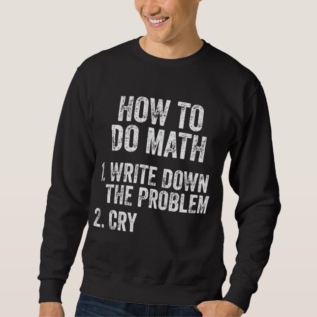 How To Do Math Funny Quote  Sweatshirt (Front)