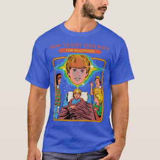 How To Exit Your Body T-Shirt