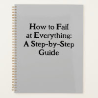 How to Fail at Everything: A Step-by-Step Guide