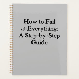 How to Fail at Everything: A Step-by-Step Guide Planner