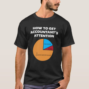 How To Get Accountant s Attention CPA Accounting F T-Shirt
