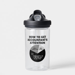 How To Get Accountant's Attention Break Something Water Bottle