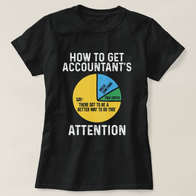 How To Get Accountants Attention CPA Accounting Hu T-Shirt (Design Front)