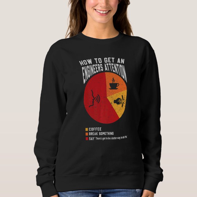 How To Get An Engineers Attention  Engineer Engine Sweatshirt (Front)