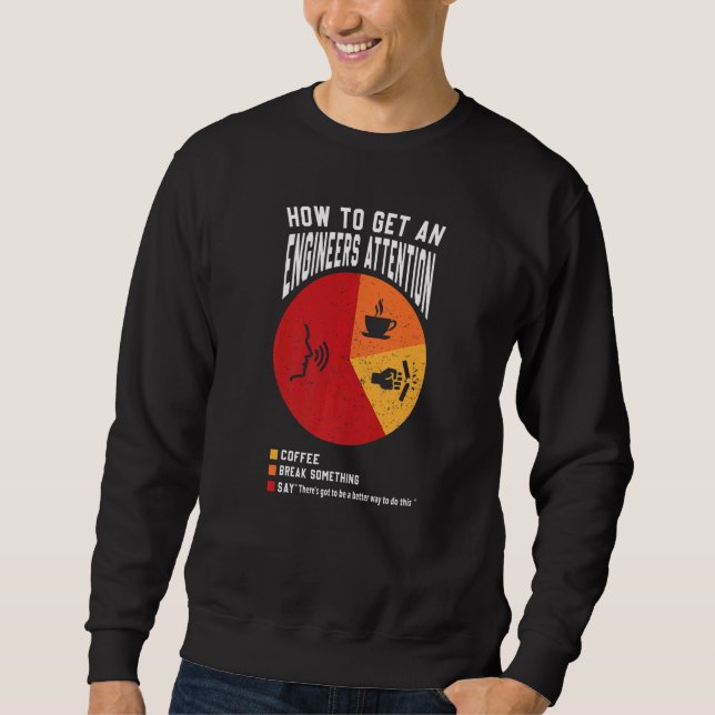 How To Get An Engineers Attention  Engineer Engine Sweatshirt (Front)