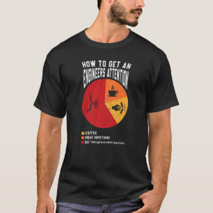 How To Get An Engineers Attention Engineer Engine T-Shirt