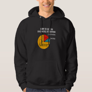 How to get an engineers attention Engineering Hoodie