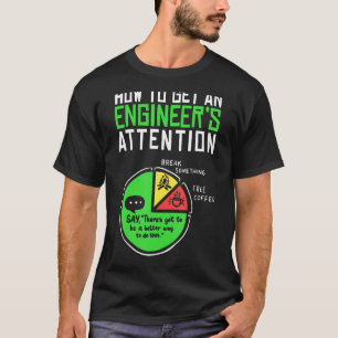 How To Get An Engineers Attention Engineering Scie T-Shirt
