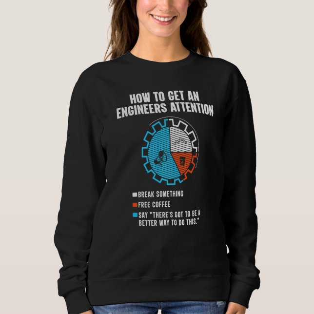 How To Get An Engineers Attention Engineering Sweatshirt (Front)