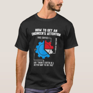 How To Get An Engineers Attention Engineering T-Shirt