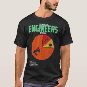 How To Get An Engineers Attention Funny Engineerin T-Shirt