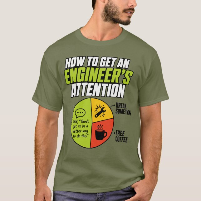 How to Get an Engineer's Attention Funny T-Shirt (Front)