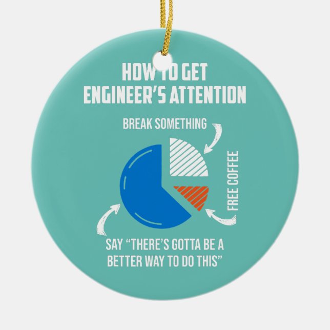How To Get Engineer Attetion Mechanical Engineer  Ceramic Ornament (Front)