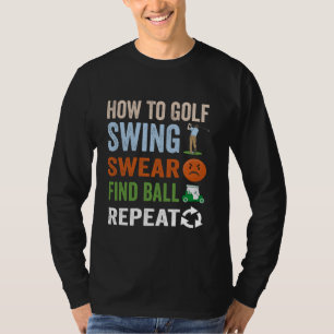 How To Golf Swear Swing Find Ball Repeat Funny Gol T-Shirt