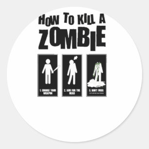 How to kill a ZOMBIE Classic Round Sticker
