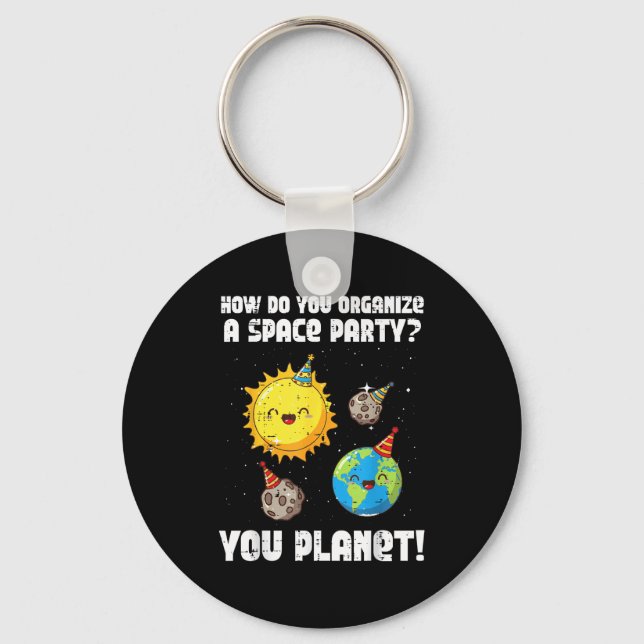 How To Organize Space Party You Planet Funny Men W Keychain (Front)
